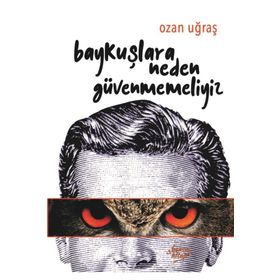 Baykuşlara Neden Güvenmemeliyiz - Ozan Uğraş