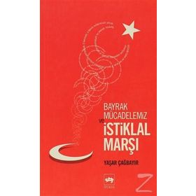 BAYRAK MÜCADELEMİZ VE İSTİKLAL MARŞI - YAŞAR ÇAĞBAYIR