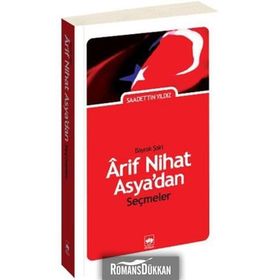 BAYRAK ŞAİRİ ARIF NIHAT ASYA'DAN SEÇMELER - SAADETTIN YILDIZ