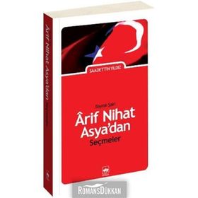 BAYRAK ŞAİRİ ARIF NIHAT ASYA'DAN SEÇMELER - SAADETTIN YILDIZ