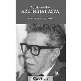 Bayraklaşan Şair Arif Nihat Asya - Nurullah Çetin