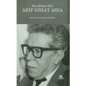 Bayraklaşan Şair Arif Nihat Asya - Nurullah Çetin