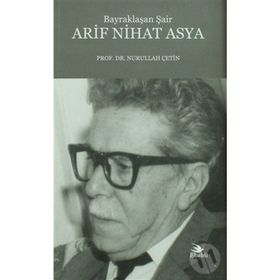 Bayraklaşan Şair Arif Nihat Asya - Nurullah Çetin