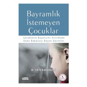 BAYRAMLIK İSTEMEYEN ÇOCUKLAR ÇOCUKLARIN BAŞARISINI ARTTIRMADA ANNE BABALARA DÜŞEN GÖREVLER - M. EMIN KARABACAK