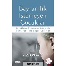 BAYRAMLIK İSTEMEYEN ÇOCUKLAR ÇOCUKLARIN BAŞARISINI ARTTIRMADA ANNE BABALARA DÜŞEN GÖREVLER - M. EMIN KARABACAK