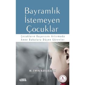 BAYRAMLIK İSTEMEYEN ÇOCUKLAR ÇOCUKLARIN BAŞARISINI ARTTIRMADA ANNE BABALARA DÜŞEN GÖREVLER - M. EMIN KARABACAK