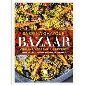 Bazaar: Vibrant vegetarian and plant-based recipes -Sabrina Ghayour