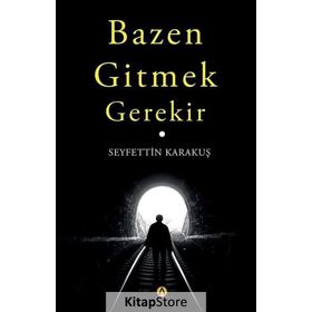 Bazen Gitmek Gerekir - Seyfettin Karakuş