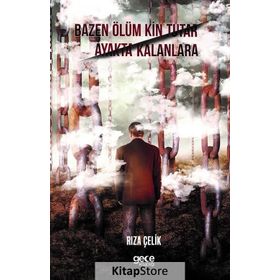 Bazen Ölüm Kin Tutar Ayakta Kalanlara - Rıza Çelik