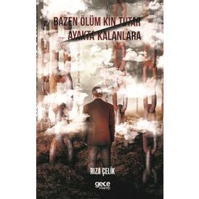 Bazen Ölüm Kin Tutar Ayakta Kalanlara - Rıza Çelik