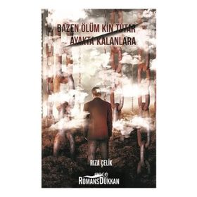 Bazen Ölüm Kin Tutar Ayakta Kalanlara - Rıza Çelik