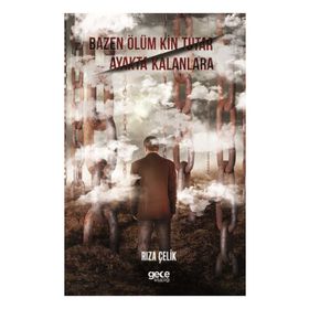 Bazen Ölüm Kin Tutar Ayakta Kalanlara - Rıza Çelik