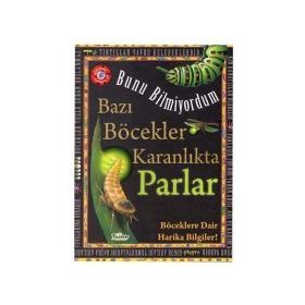 Bazı Böcekler Karanlıkta Parlar - Bunu Bil - Flowerpot Press - Teleskop Popüler Bilim