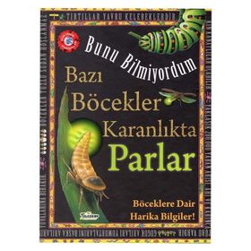Bazı Böcekler Karanlıkta Parlar - Bunu Bil - Flowerpot Press - Teleskop Popüler Bilim