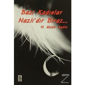 BAZI KADINLAR NAZLIDIR BIRAZ - H. UZLET AYDIN