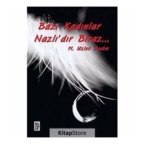 BAZI KADINLAR NAZLIDIR BIRAZ - H. UZLET AYDIN