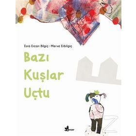 Bazı Kuşlar Uçtu - Esra Ercan Bilgiç