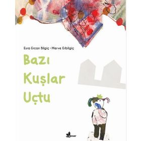 Bazı Kuşlar Uçtu - Esra Ercan Bilgiç
