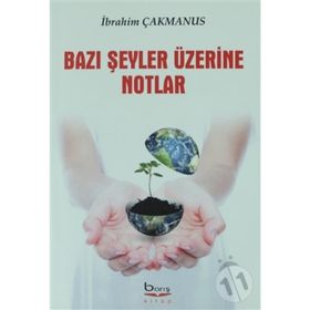 Bazı Şeyler Üzerine Notlar - İbrahim Çakmanus