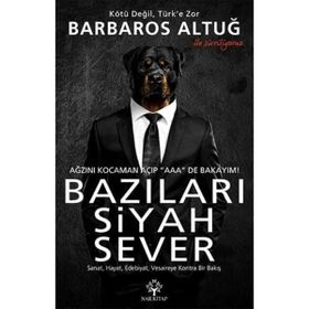 Bazıları Siyah Sever Sanat, Hayat, Edebiyat, Vesaireye Kontra Bir Bakış - Barbaros Altuğ