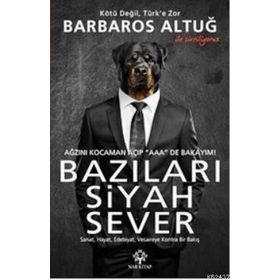 Bazıları Siyah Sever Sanat, Hayat, Edebiyat, Vesaireye Kontra Bir Bakış - Barbaros Altuğ