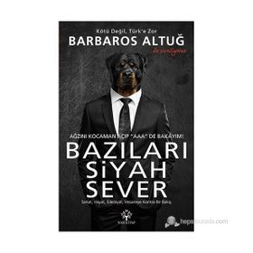 Bazıları Siyah Sever Sanat, Hayat, Edebiyat, Vesaireye Kontra Bir Bakış - Barbaros Altuğ