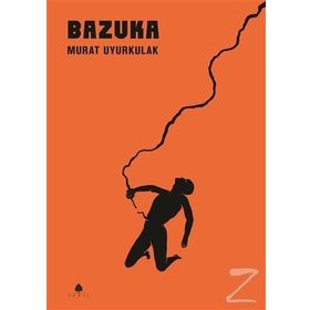BAZUKA AŞK, YALNIZLIK VE ŞİDDETE DAIR HIKÂYELER - MURAT UYURKULAK