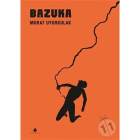 BAZUKA AŞK, YALNIZLIK VE ŞİDDETE DAIR HIKÂYELER - MURAT UYURKULAK