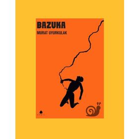 BAZUKA AŞK, YALNIZLIK VE ŞİDDETE DAIR HIKÂYELER - MURAT UYURKULAK