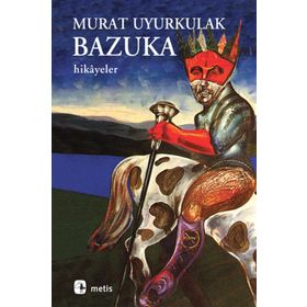 BAZUKA AŞK, YALNIZLIK VE ŞİDDETE DAIR HIKÂYELER - MURAT UYURKULAK