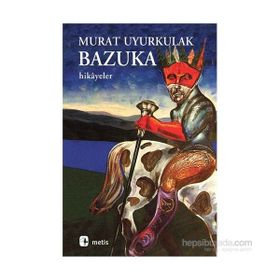 BAZUKA AŞK, YALNIZLIK VE ŞİDDETE DAIR HIKÂYELER - MURAT UYURKULAK