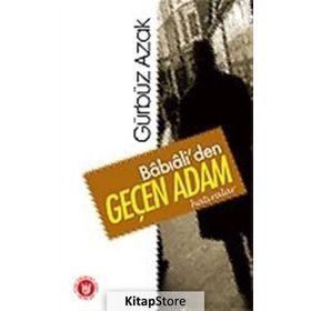 BÂBIÂLİ'DEN GEÇEN ADAM HATIRALAR - GÜRBÜZ AZAK