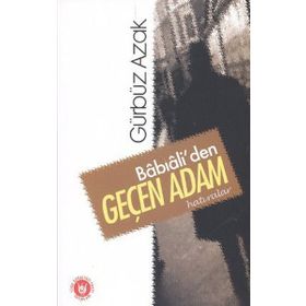 BÂBIÂLİ'DEN GEÇEN ADAM HATIRALAR - GÜRBÜZ AZAK