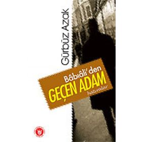 BÂBIÂLİ'DEN GEÇEN ADAM HATIRALAR - GÜRBÜZ AZAK