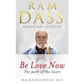Be Love Now: The Path of the Heart - Ram Dass