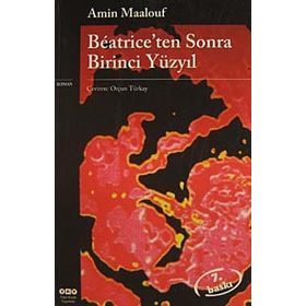 Beatriceden Sonra Birinci Yüzyıl - Amin Maalouf