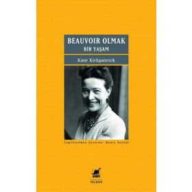 Beauvoir Olmak - Bir Yaşam - Kate Kirkpatrick