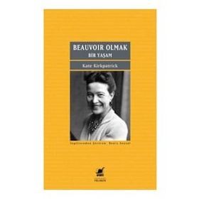 Beauvoir Olmak - Bir Yaşam - Kate Kirkpatrick