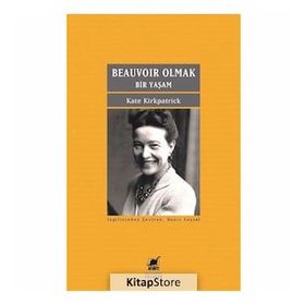 Beauvoir Olmak - Bir Yaşam - Kate Kirkpatrick