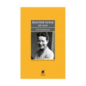 Beauvoir Olmak - Bir Yaşam - Kate Kirkpatrick