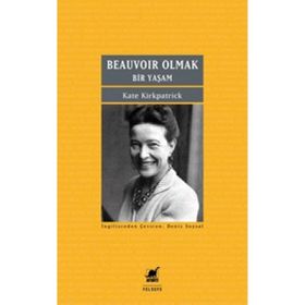 Beauvoir Olmak - Bir Yaşam - Kate Kirkpatrick