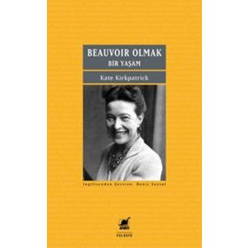 Beauvoir Olmak - Bir Yaşam - Kate Kirkpatrick