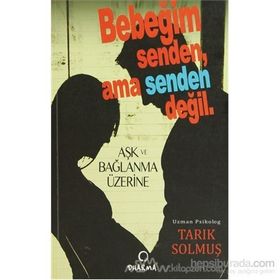 BEBEĞİM SENDEN AMA SENDEN DEĞİL AŞK VE BAĞLAM ÜZERİNE - TARIK SOLMUŞ