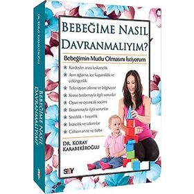 BEBEĞIME NASIL DAVRANMALIYIM? - KORAY KARABEKIROĞLU