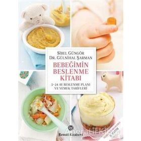 Bebeğimin Beslenme Kitabı 5-24 Ay Beslenme Planı ve Yemek Tarifleri - Sibel Güngör Kızıltan