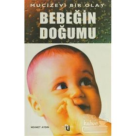 BEBEĞİN DOĞUMU MUCIZEVI BIR OLAY - MEHMET AYDIN
