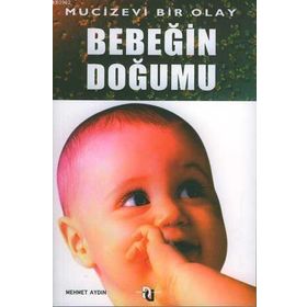 BEBEĞİN DOĞUMU MUCIZEVI BIR OLAY - MEHMET AYDIN