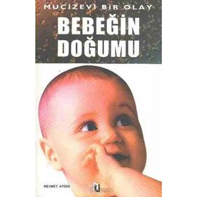 BEBEĞİN DOĞUMU MUCIZEVI BIR OLAY - MEHMET AYDIN