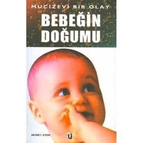 BEBEĞİN DOĞUMU MUCIZEVI BIR OLAY - MEHMET AYDIN