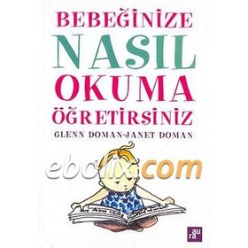 BEBEĞİNİZE NASIL OKUMA ÖĞRETİRSİNİZ - GLENN DOMAN, JANET DOMAN